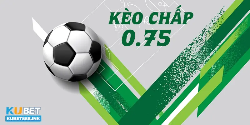 0.75 kèo bóng đá thích hợp người mới không?