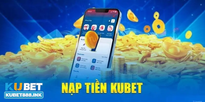 Nạp tiền Kubet qua chuyển khoản ngân hàng trực tuyến